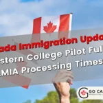 Eastern College Pilot Full, LMIA Processing Times