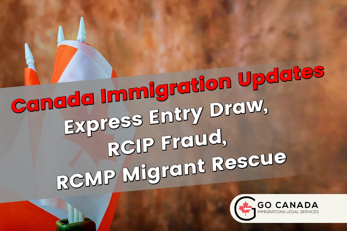 Express Entry Draw, RCIP Fraud, RCMP Migrant Rescue
