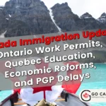 Ontario Work Permits, Quebec Education, Economic Reforms, and PGP Delays