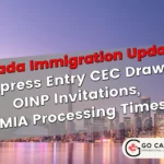 Express Entry CEC Draw, OINP Invitations, LMIA Processing Times