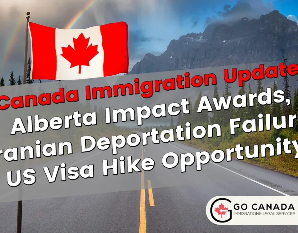 Alberta Impact Awards, Iranian Deportation Failure, US Visa Hike Opportunity