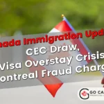 CEC Draw, Visa Overstay Crisis, Montreal Fraud Charges