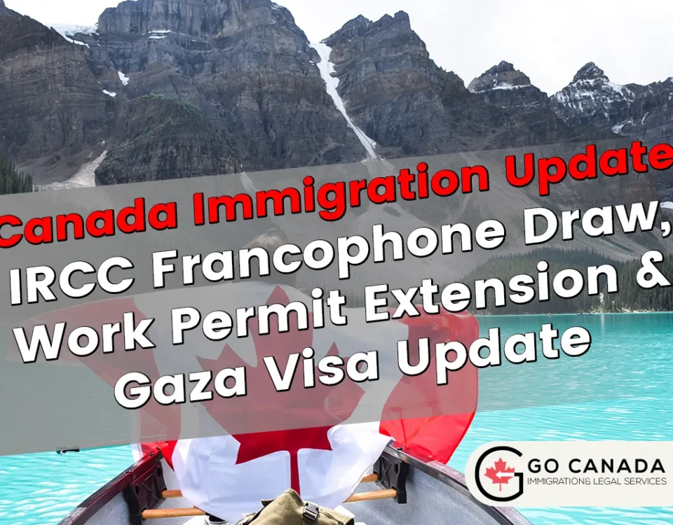 IRCC Francophone Draw, Work Permit Extension & Gaza Visa Update