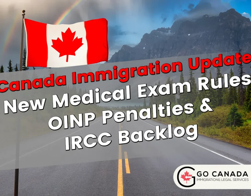 New Medical Exam Rules, OINP Penalties & IRCC Backlog