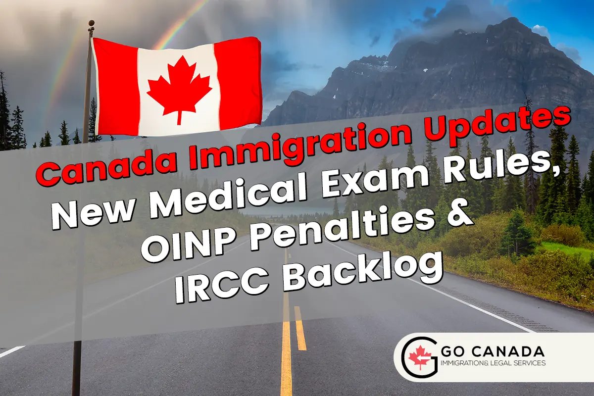 New Medical Exam Rules, OINP Penalties & IRCC Backlog