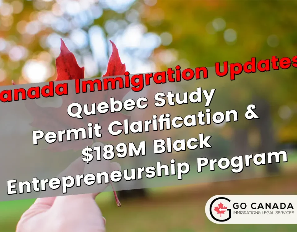 (IRCC) Quebec Study Permit Clarification & $189M Black Entrepreneurship Program