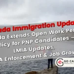 Canada Extends Open Work Permit Policy for PNP Candidates – LMIA Updates, CBSA Enforcement & Job Growth