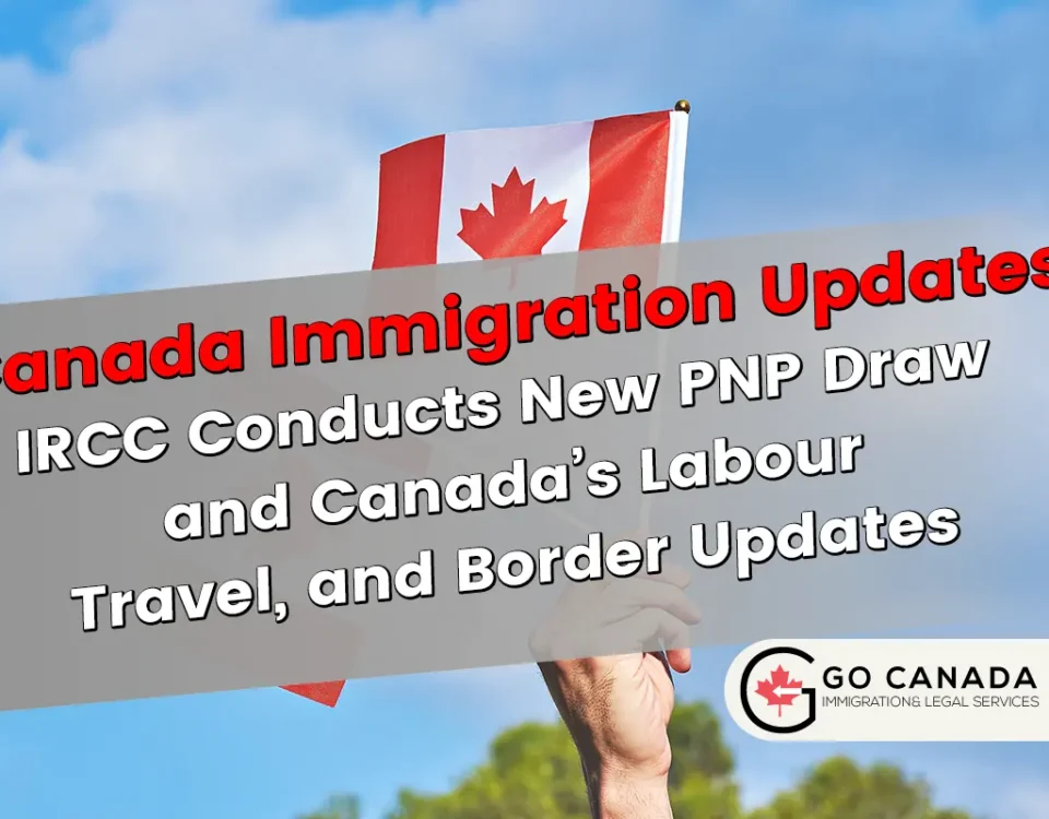 IRCC Conducts New PNP Draw and Canada’s Labour, Travel, and Border Updates