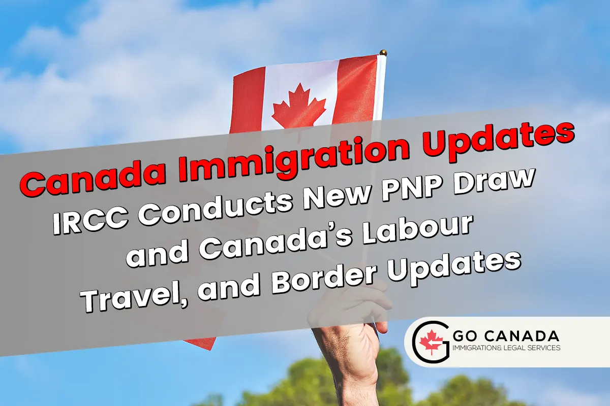 IRCC Conducts New PNP Draw and Canada’s Labour, Travel, and Border Updates