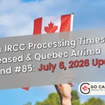Latest Updates: Quebec Arrima Draws #85 & New IRCC Processing Times